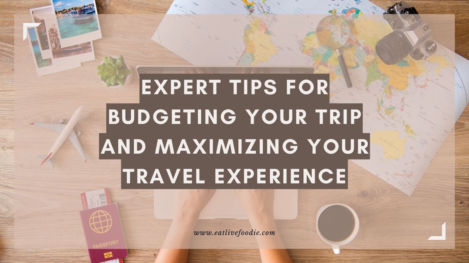 Expert Tips for Budgeting Your Trip and Maximizing Your Travel Experience